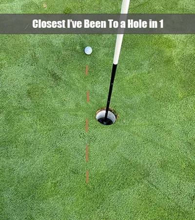 A ball resting a few inches from the hole, the closest Todd has come to an ace